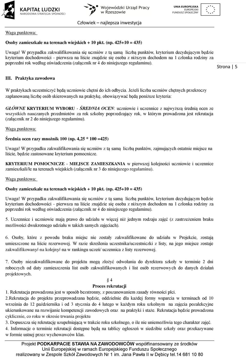 za poprzedni rok według oświadczenia (załącznik nr 4 do niniejszego regulaminu). Strona 5 III. Praktyka zawodowa W praktykach uczestniczyć będą uczniowie chętni do ich odbycia.