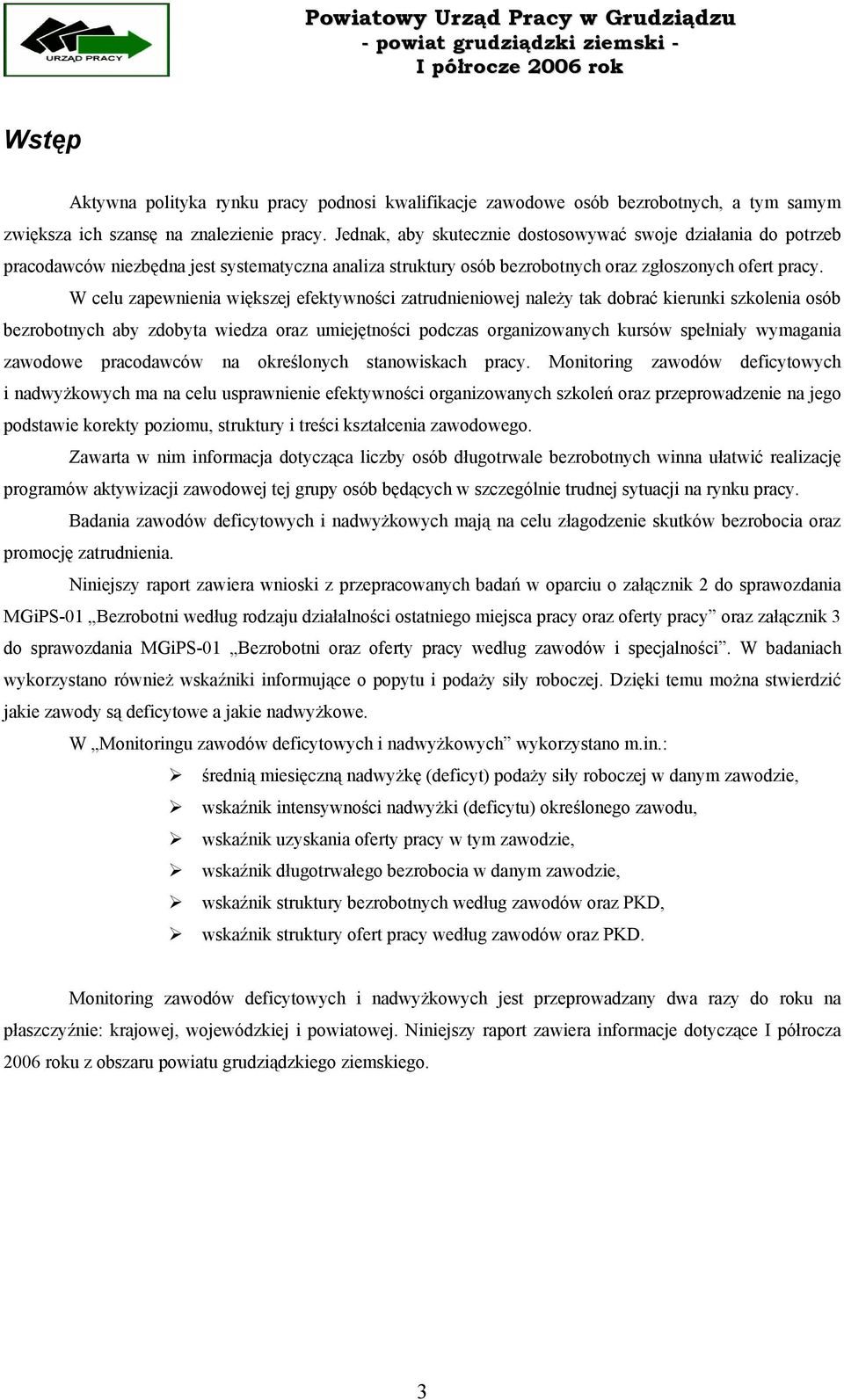 W celu zapewnienia większej efektywności zatrudnieniowej należy tak dobrać kierunki szkolenia osób bezrobotnych aby zdobyta wiedza oraz umiejętności podczas organizowanych kursów spełniały wymagania