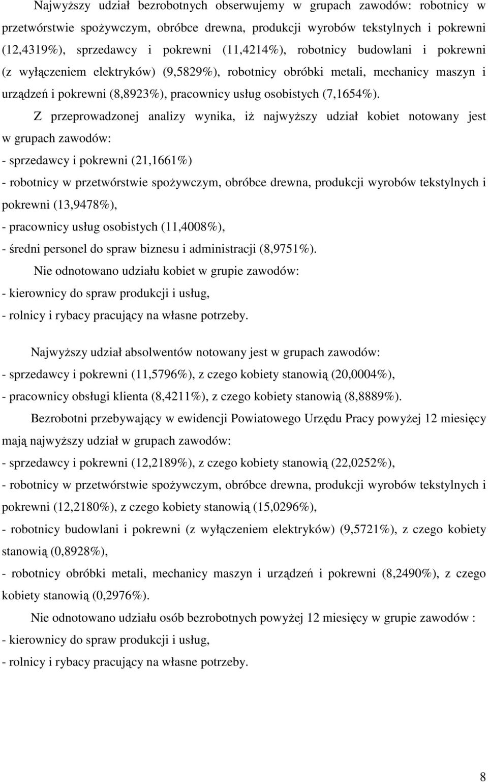 Z przeprowadzonej analizy wynika, iż najwyższy udział kobiet notowany jest w grupach zawodów: - sprzedawcy i pokrewni (21,1661%) - robotnicy w przetwórstwie spożywczym, obróbce drewna, produkcji