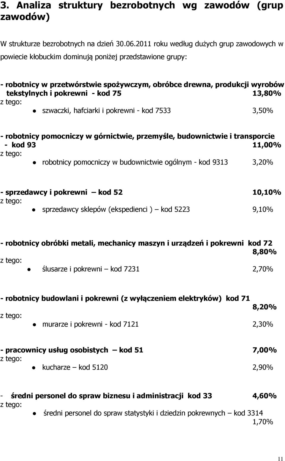 13,80% z tego: szwaczi, hafciari i porewni - od 7533 3,50% - robotnicy pomocniczy w górnictwie, przemyśle, budownictwie i transporcie - od 93 11,00% z tego: robotnicy pomocniczy w budownictwie