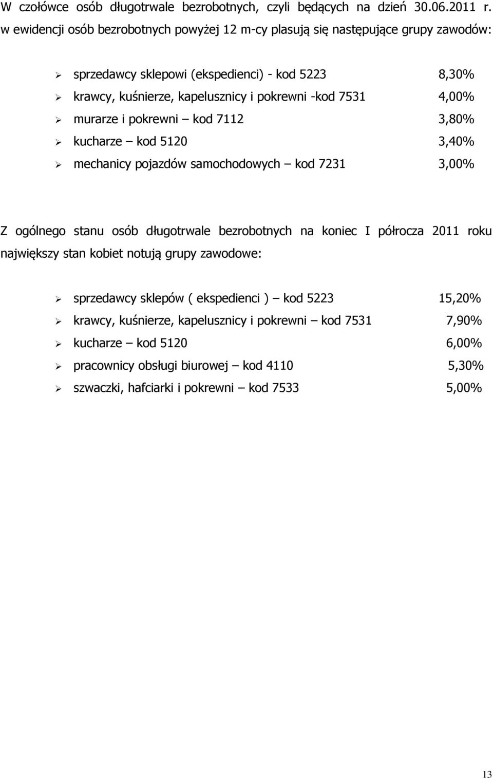 -od 7531 4,00% murarze i porewni od 7112 3,80% ucharze od 5120 3,40% mechanicy pojazdów samochodowych od 7231 3,00% Z ogólnego stanu osób długotrwale bezrobotnych na oniec