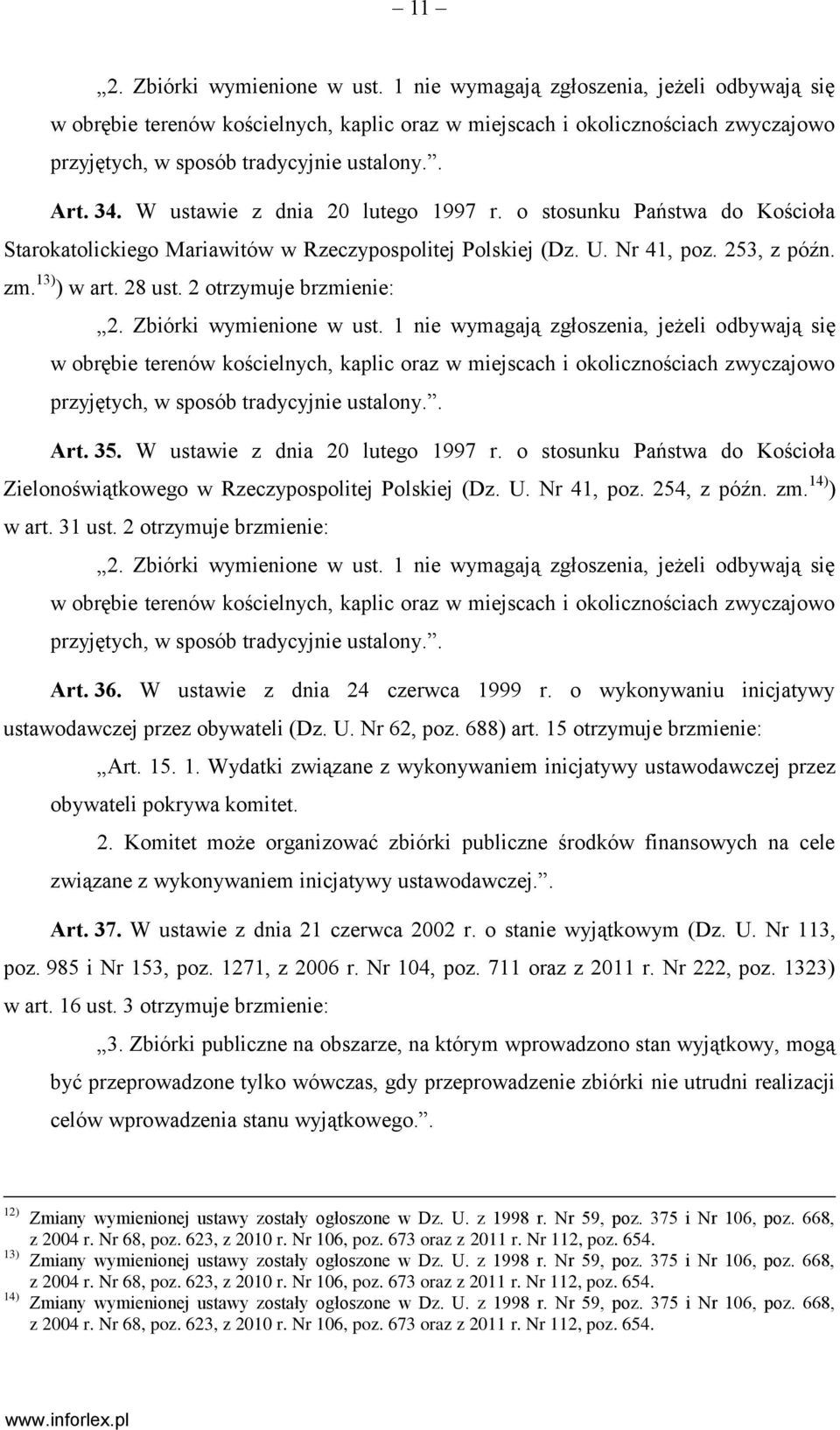 W ustawie z dnia 20 lutego 1997 r. o stosunku Państwa do Kościoła Starokatolickiego Mariawitów w Rzeczypospolitej Polskiej (Dz. U. Nr 41, poz. 253, z późn. zm. 13) ) w art. 28 ust.