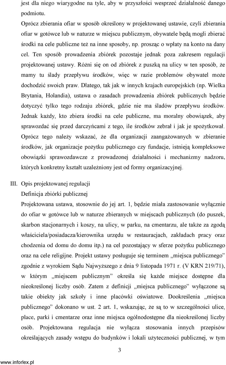 inne sposoby, np. prosząc o wpłaty na konto na dany cel. Ten sposób prowadzenia zbiórek pozostaje jednak poza zakresem regulacji projektowanej ustawy.