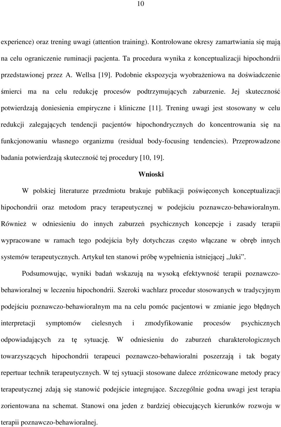 Podobnie ekspozycja wyobrażeniowa na doświadczenie śmierci ma na celu redukcję procesów podtrzymujących zaburzenie. Jej skuteczność potwierdzają doniesienia empiryczne i kliniczne [11].