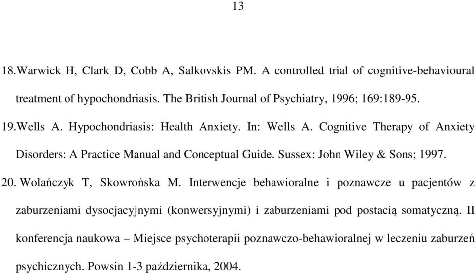 Cognitive Therapy of Anxiety Disorders: A Practice Manual and Conceptual Guide. Sussex: John Wiley & Sons; 1997. 20. Wolańczyk T, Skowrońska M.