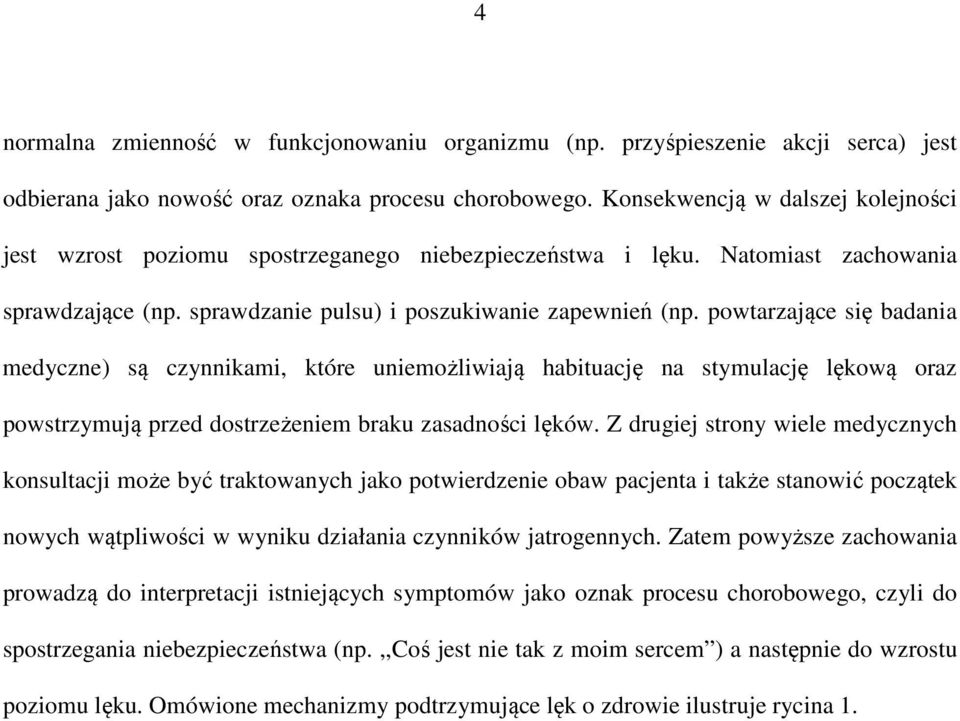 powtarzające się badania medyczne) są czynnikami, które uniemożliwiają habituację na stymulację lękową oraz powstrzymują przed dostrzeżeniem braku zasadności lęków.