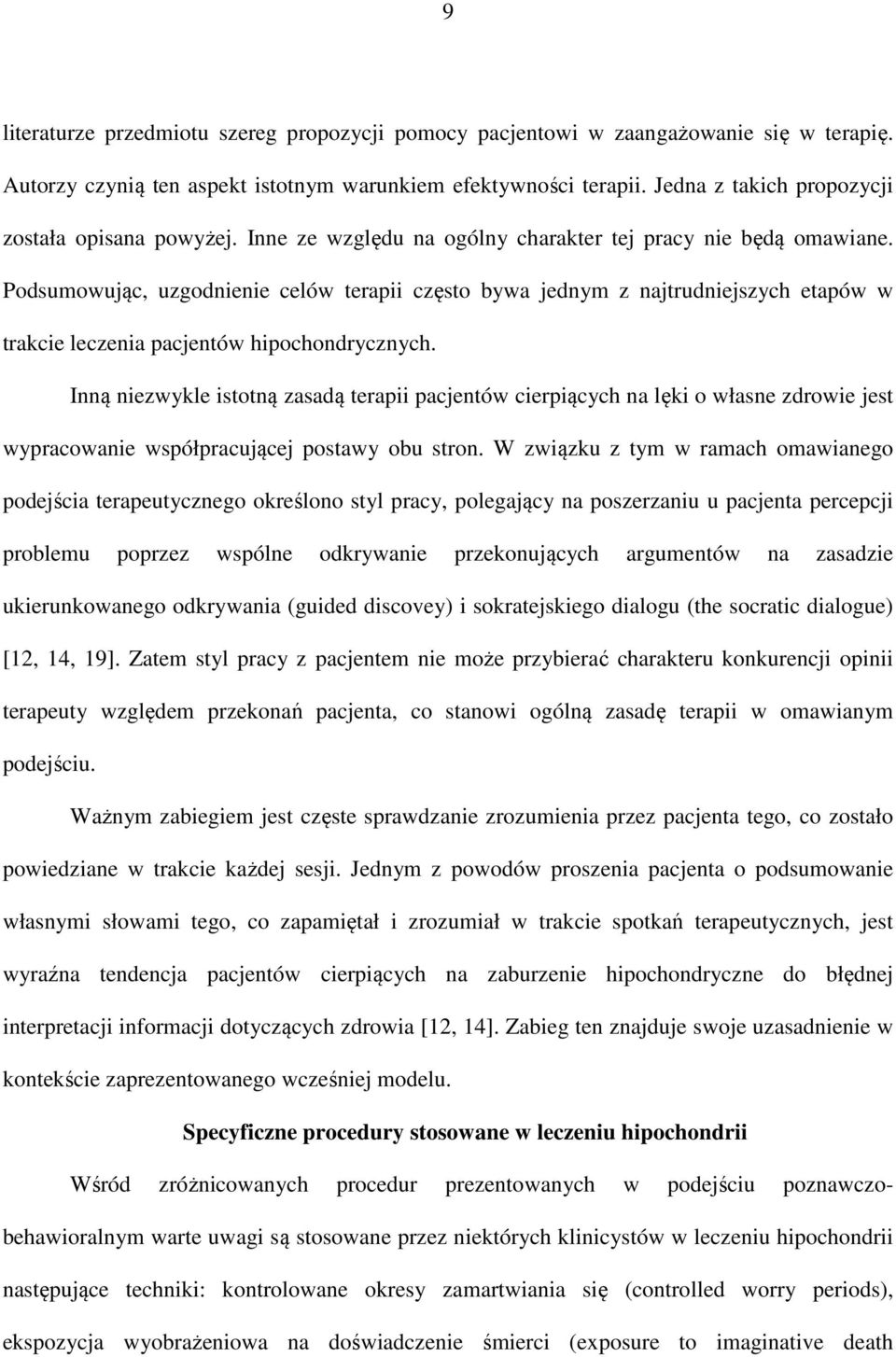 Podsumowując, uzgodnienie celów terapii często bywa jednym z najtrudniejszych etapów w trakcie leczenia pacjentów hipochondrycznych.