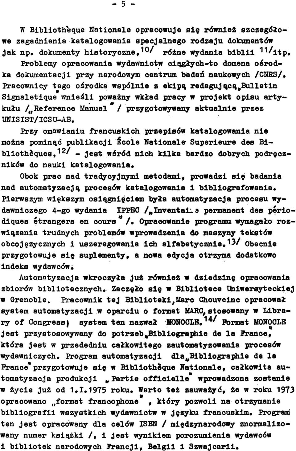 Pracownicy tego ośrodka wspólnie z ekipą redagującą#bullet in Signaletique wnieśli poważny wkład pracy w projekt opisu arty- kułu / Reference Manual UNISIST/ICSU-AB, / przygotowywany aktualnie przez