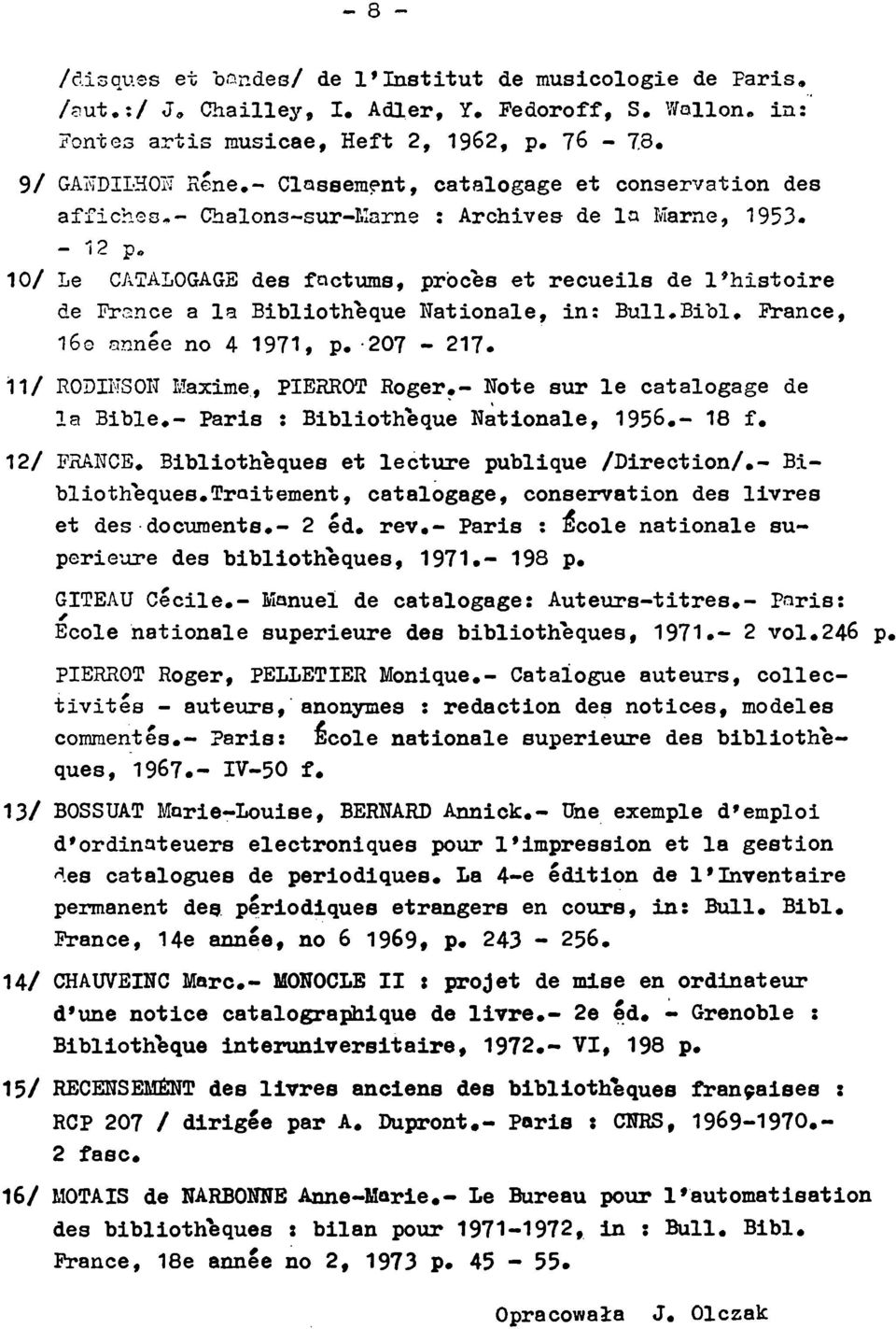 10/ Le CATALOGAGE des factums, proces et recueils de l histoire de Prance a la Bibliotheque Nationale, in: Bull.Bibl, Prance, l6e annee no 4 1971, p. -207-217. 11/ RODINSON Maxime, PIERROT Roger.