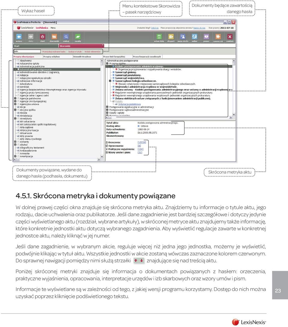 Jeśli dane zagadnienie jest bardziej szczegółowe i dotyczy jedynie części wyświetlanego aktu (rozdział, wybrane artykuły), w skróconej metryce aktu znajdujemy także informację, które konkretnie