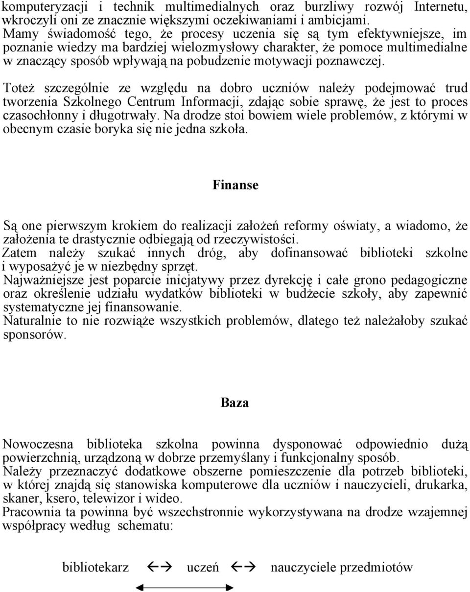 poznawczej. Toteż szczególnie ze względu na dobro uczniów należy podejmować trud tworzenia Szkolnego Centrum Informacji, zdając sobie sprawę, że jest to proces czasochłonny i długotrwały.