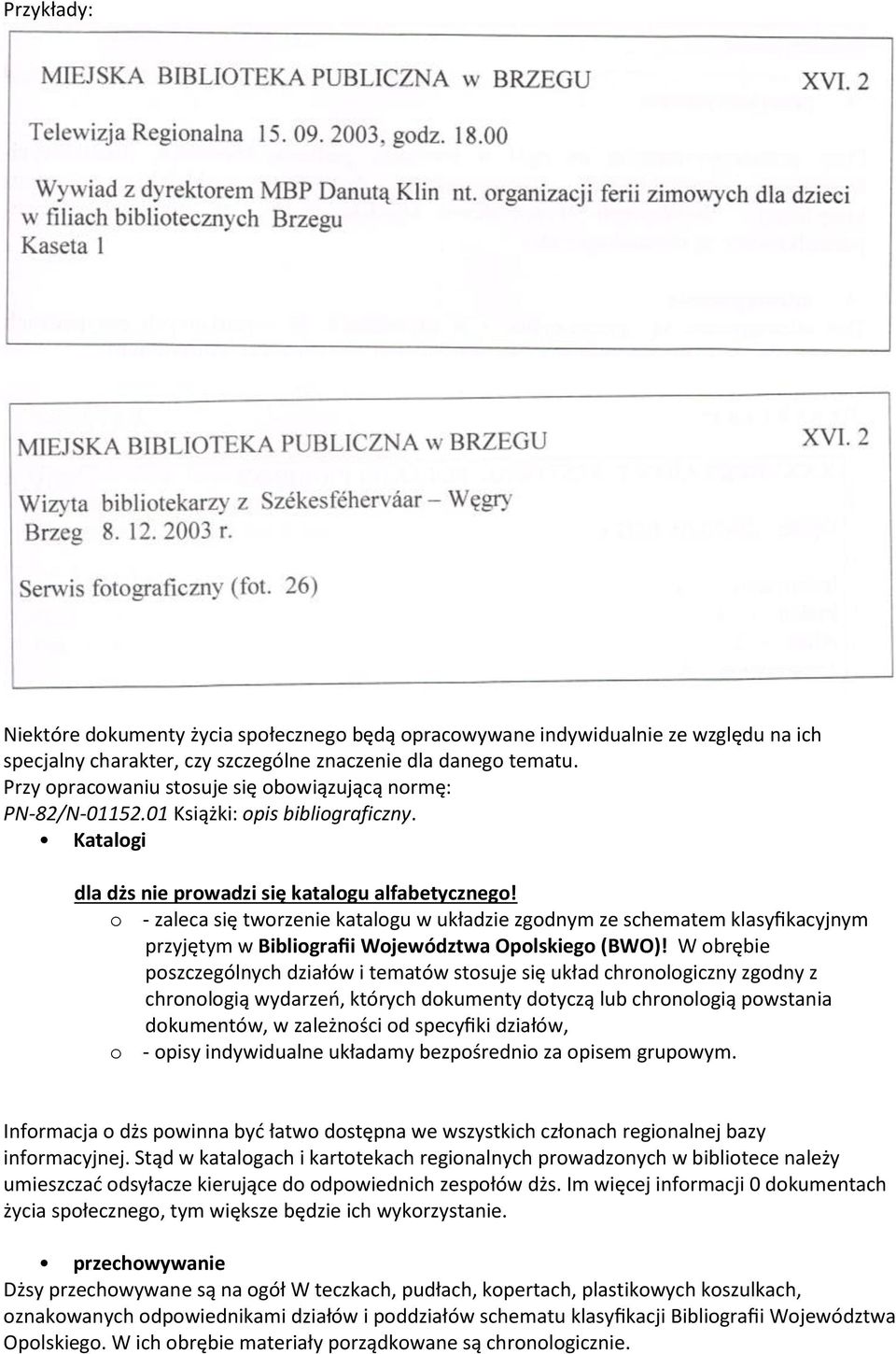 o - zaleca się tworzenie katalogu w układzie zgodnym ze schematem klasyfikacyjnym przyjętym w Bibliografii Województwa Opolskiego (BWO)!