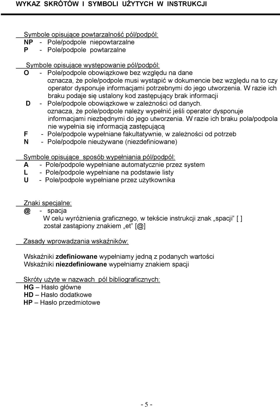 W razie ich braku podaje się ustalony kod zastępujący brak informacji D - Pole/podpole obowiązkowe w zależności od danych.