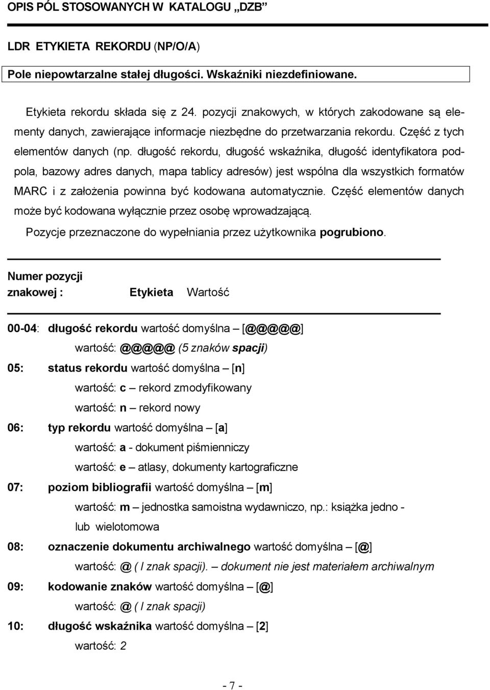 długość rekordu, długość wskaźnika, długość identyfikatora podpola, bazowy adres danych, mapa tablicy adresów) jest wspólna dla wszystkich formatów MARC i z założenia powinna być kodowana