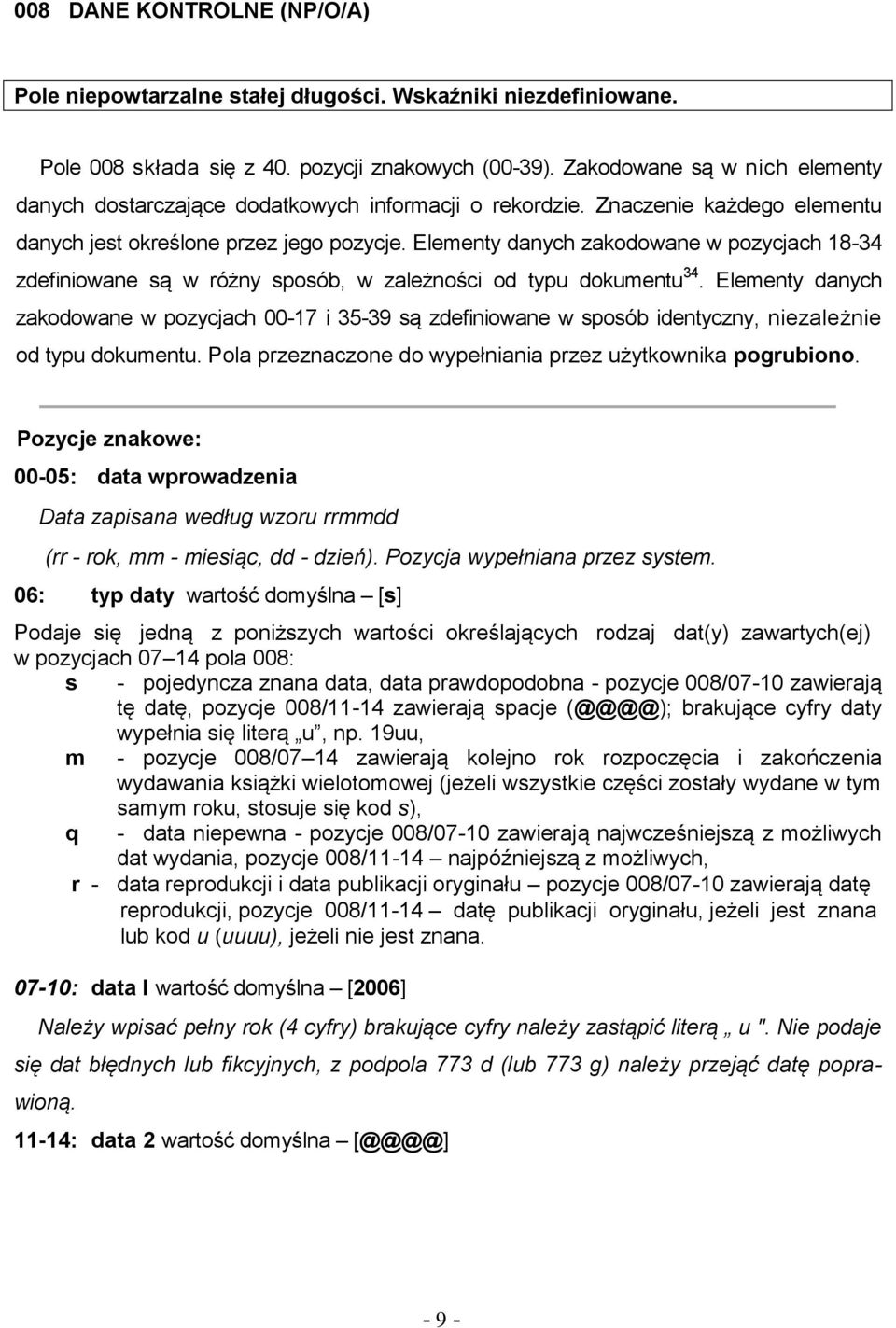 Elementy danych zakodowane w pozycjach 18-34 zdefiniowane są w różny sposób, w zależności od typu dokumentu 34.