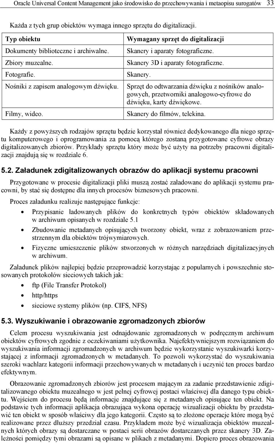 Skanery 3D i aparaty fotograficzne. Skanery. Sprzęt do odtwarzania dźwięku z nośników analogowych, przetworniki analogowo-cyfrowe do dźwięku, karty dźwiękowe. Skanery do filmów, telekina.