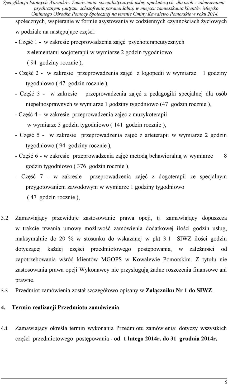 zakresie przeprowadzenia zajęć z pedagogiki specjalnej dla osób niepełnosprawnych w wymiarze 1 godziny tygodniowo (47 godzin rocznie ), - Część 4 - w zakresie przeprowadzenia zajęć z muzykoterapii w