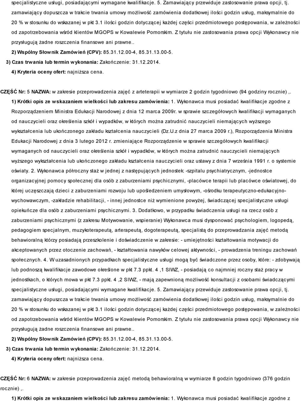 1 ilości godzin dotyczącej każdej części przedmiotowego postępowania, w zależności od zapotrzebowania wśród klientów MGOPS w Kowalewie Pomorskim.