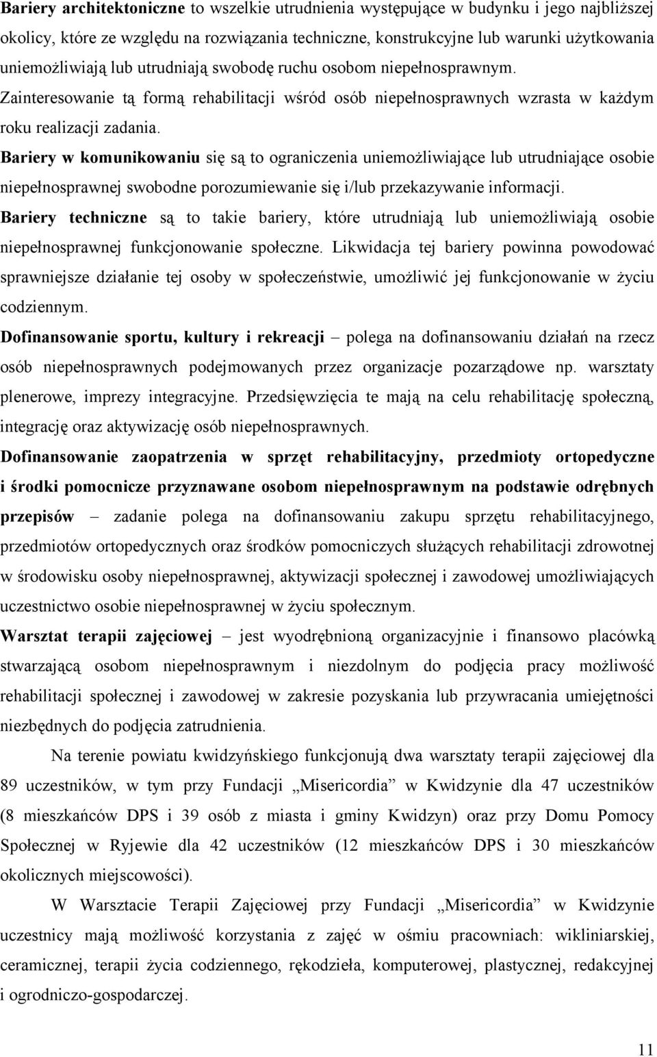 Bariery w komunikowaniu się są to ograniczenia uniemożliwiające lub utrudniające osobie niepełnosprawnej swobodne porozumiewanie się i/lub przekazywanie informacji.