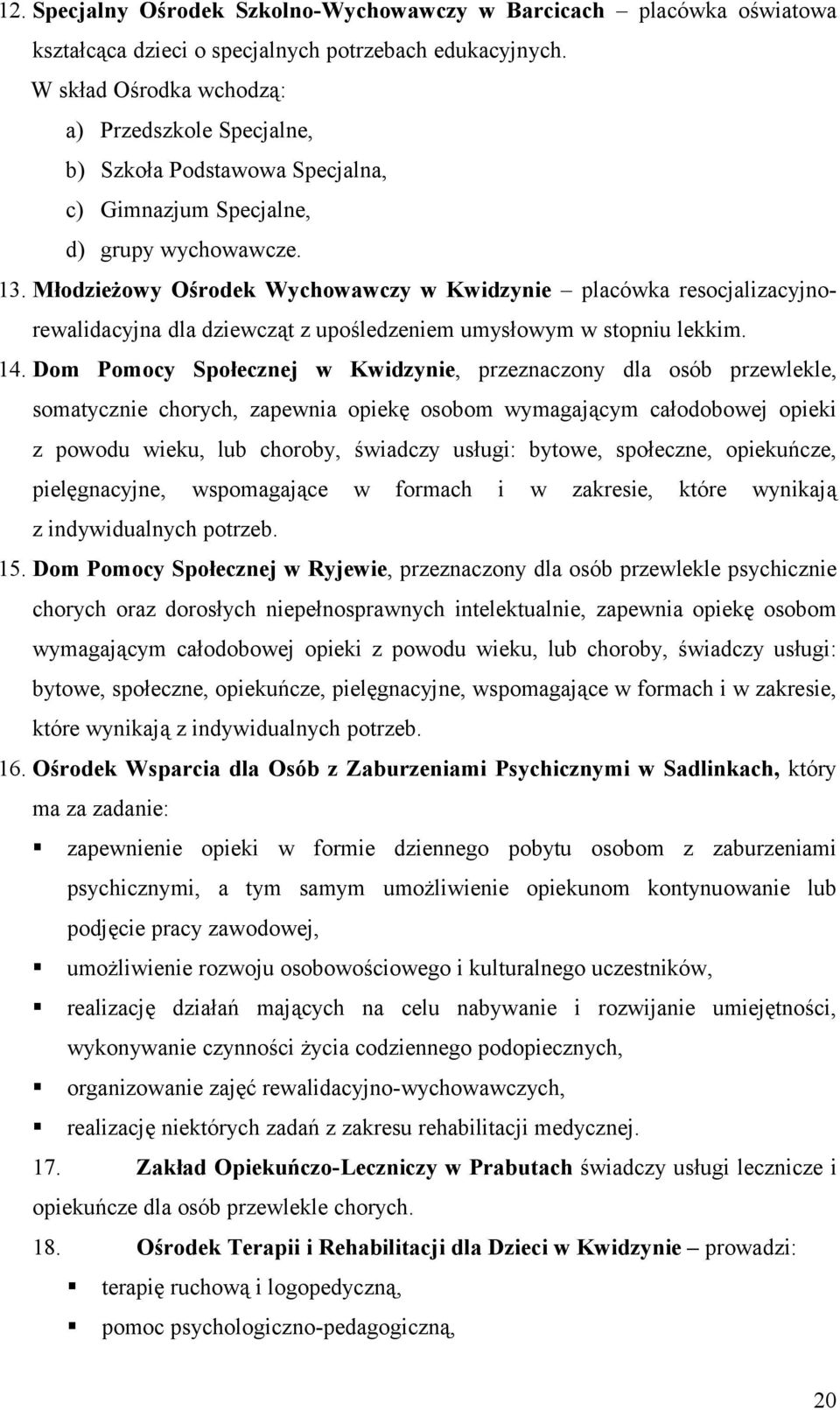 Młodzieżowy Ośrodek Wychowawczy w Kwidzynie placówka resocjalizacyjnorewalidacyjna dla dziewcząt z upośledzeniem umysłowym w stopniu lekkim. 14.