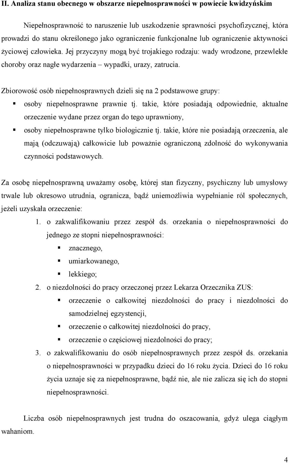 Zbiorowość osób niepełnosprawnych dzieli się na 2 podstawowe grupy: osoby niepełnosprawne prawnie tj.