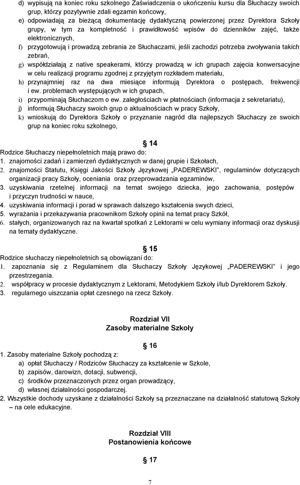 potrzeba zwoływania takich zebrań, g) współdziałają z native speakerami, którzy prowadzą w ich grupach zajęcia konwersacyjne w celu realizacji programu zgodnej z przyjętym rozkładem materiału, h)