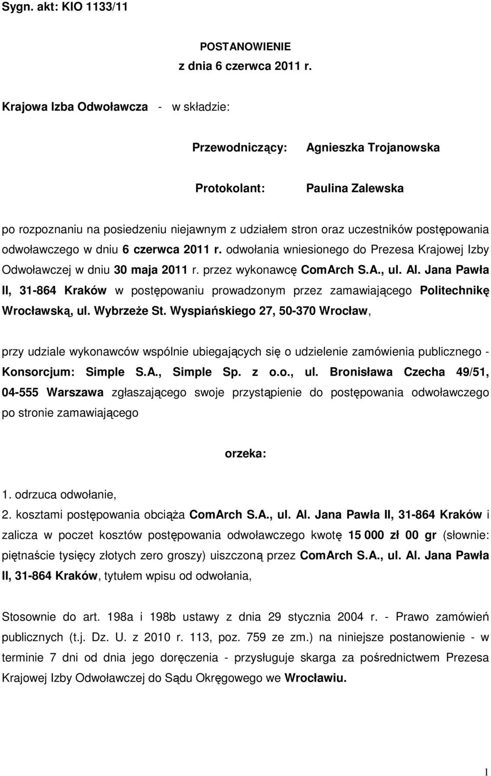 odwoławczego w dniu 6 czerwca 2011 r. odwołania wniesionego do Prezesa Krajowej Izby Odwoławczej w dniu 30 maja 2011 r. przez wykonawcę ComArch S.A., ul. Al.