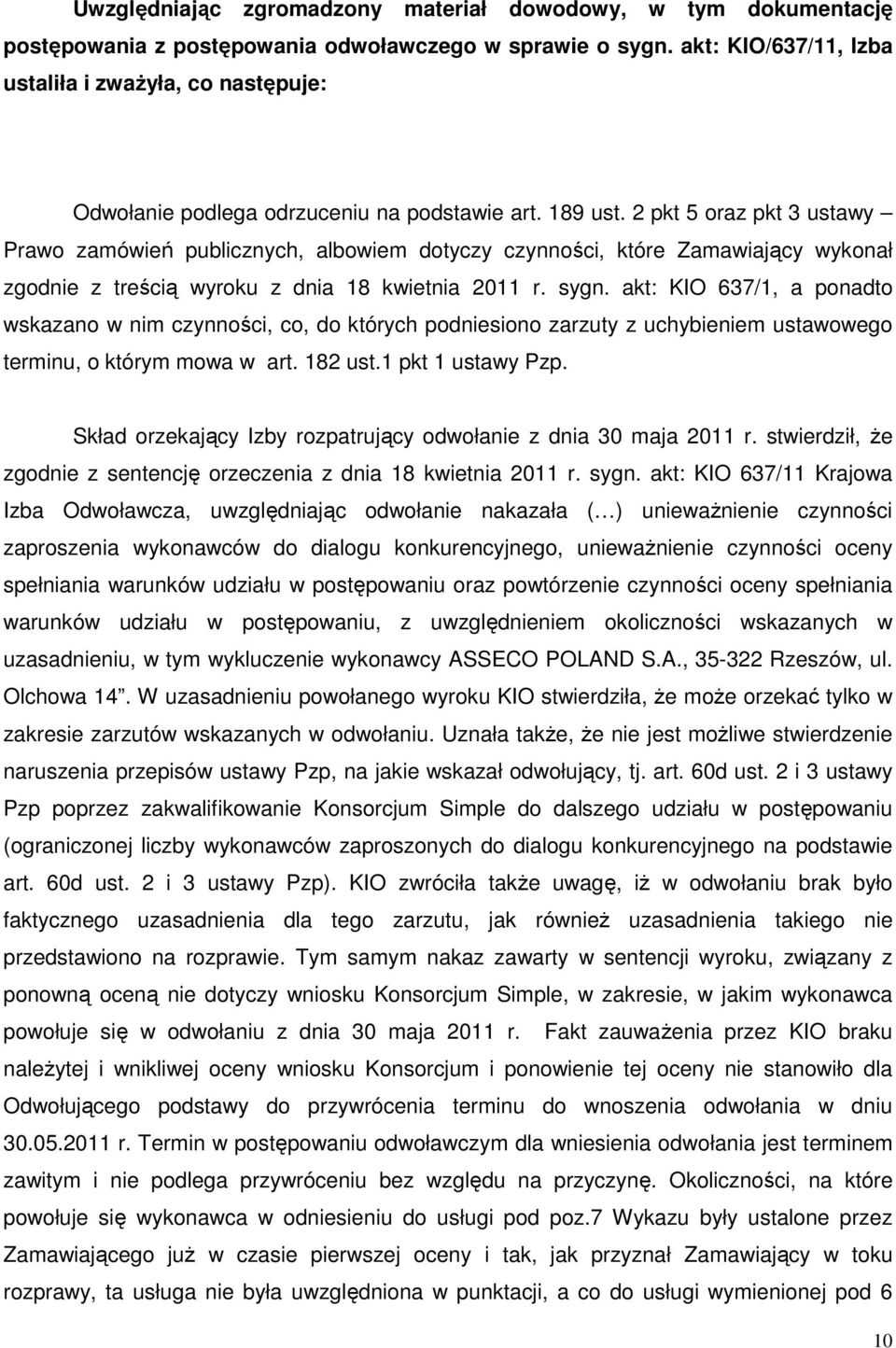 2 pkt 5 oraz pkt 3 ustawy Prawo zamówień publicznych, albowiem dotyczy czynności, które Zamawiający wykonał zgodnie z treścią wyroku z dnia 18 kwietnia 2011 r. sygn.