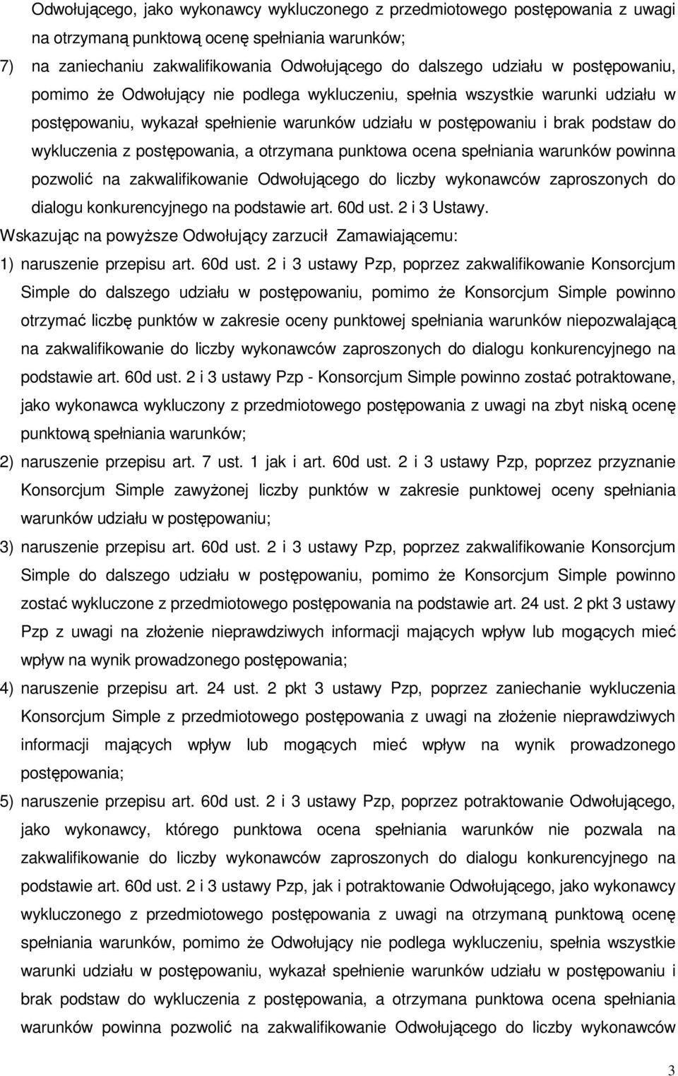 postępowania, a otrzymana punktowa ocena spełniania warunków powinna pozwolić na zakwalifikowanie Odwołującego do liczby wykonawców zaproszonych do dialogu konkurencyjnego na podstawie art. 60d ust.