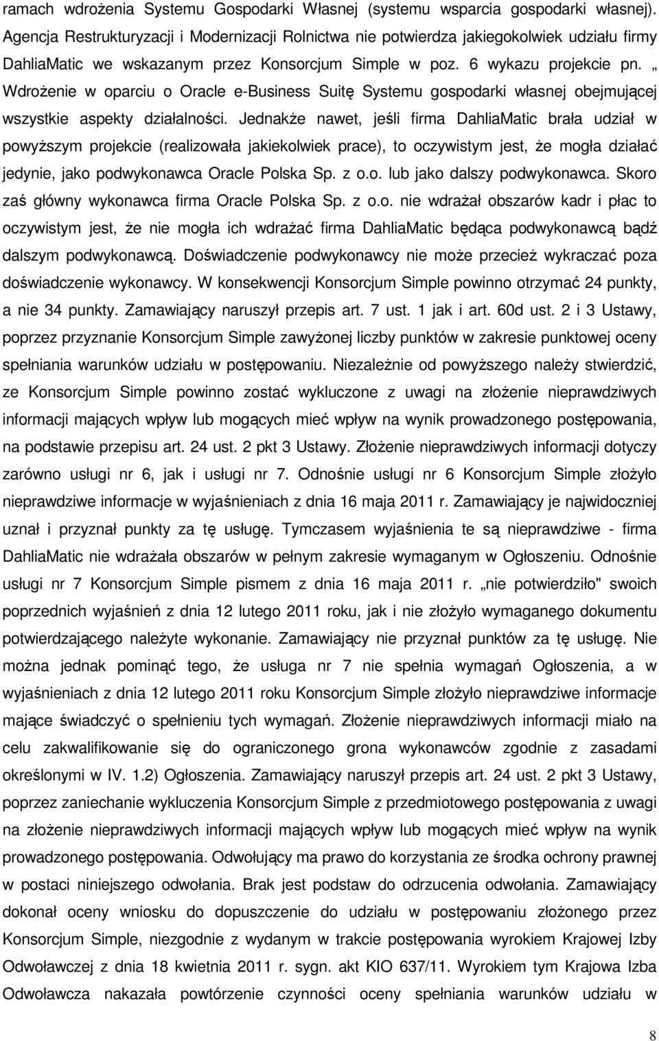 WdroŜenie w oparciu o Oracle e-business Suitę Systemu gospodarki własnej obejmującej wszystkie aspekty działalności.