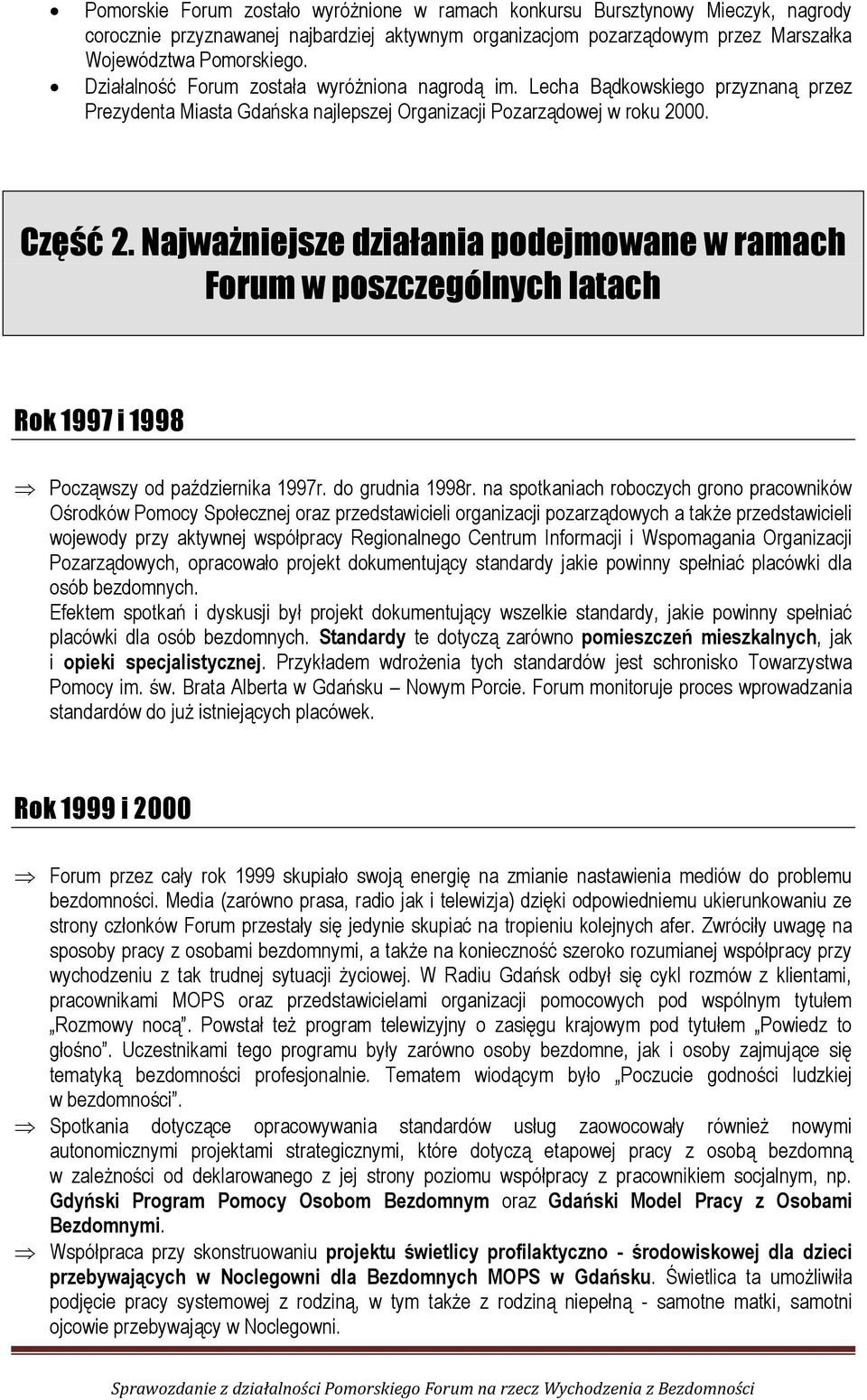 Najważniejsze działania podejmowane w ramach Forum w poszczególnych latach Rok 1997 i 1998 Począwszy od października 1997r. do grudnia 1998r.