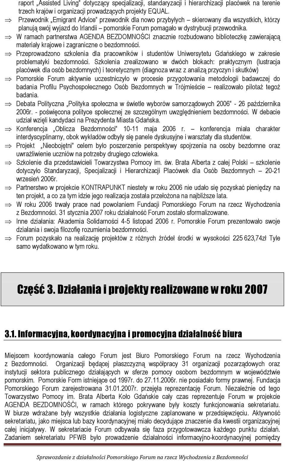 W ramach partnerstwa AGENDA BEZDOMNOŚCI znacznie rozbudowano biblioteczkę zawierającą materiały krajowe i zagraniczne o bezdomności.