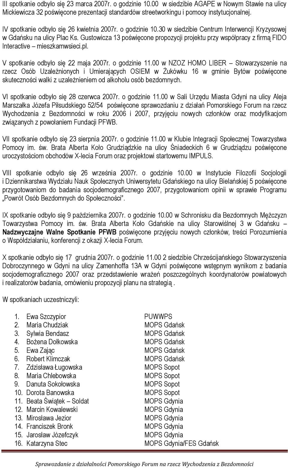 Gustowicza 13 poświęcone propozycji projektu przy współpracy z firmą FIDO Interactive mieszkamwsieci.pl. V spotkanie odbyło się 22 maja 2007r. o godzinie 11.