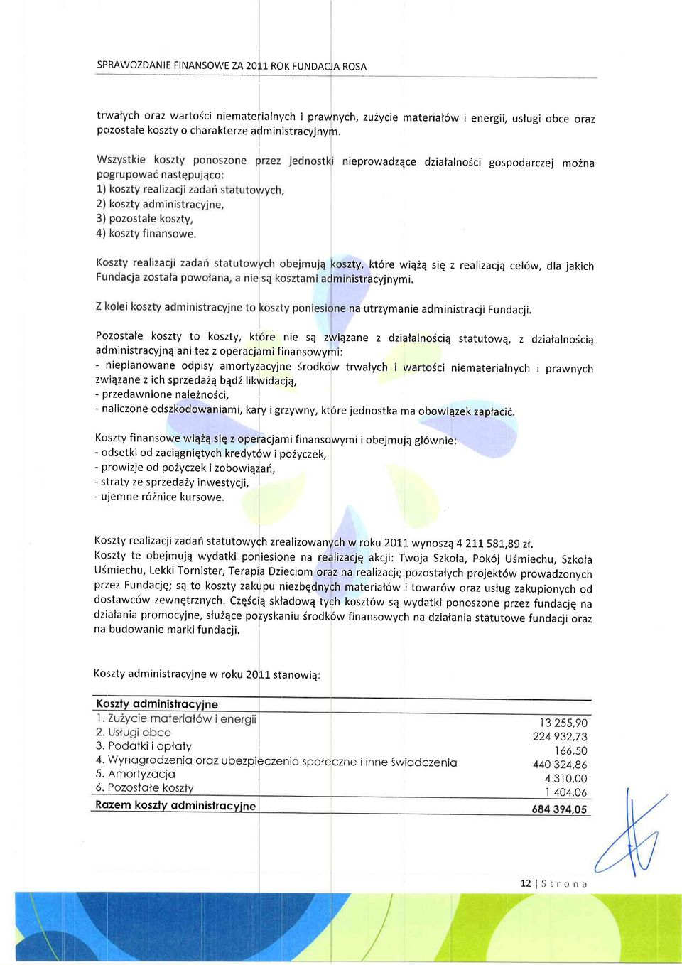 Pozostate koszty to koszty, kt6re rrie sq zwiqzane z dziatalnosciq statutow q, z dzialalno6ciq administracyjnq ani tez z operacjdmi finansowymi: - nieplanowane odpisy amortyaacyjne drodk6w trwatych i