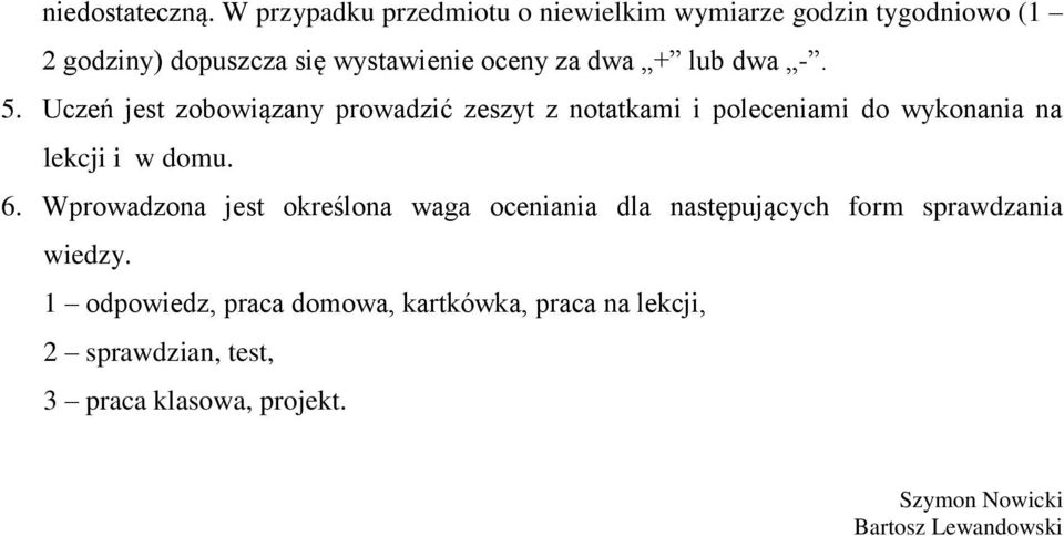 lub dwa -. 5. Uczeń jest zobowiązany prowadzić zeszyt z notatkami i poleceniami do wykonania na lekcji i w domu. 6.