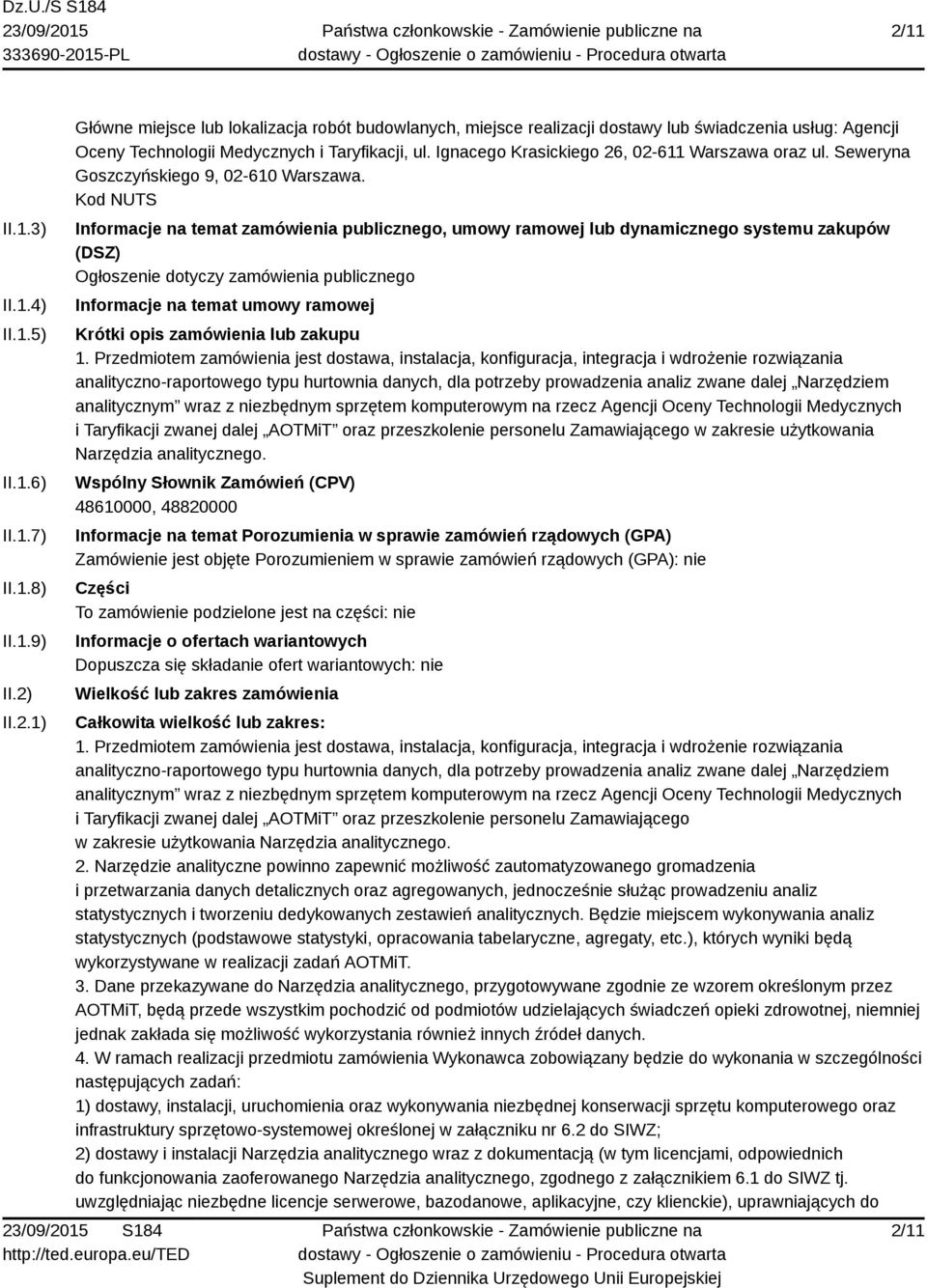 Kod NUTS Informacje na temat zamówienia publicznego, umowy ramowej lub dynamicznego systemu zakupów (DSZ) Ogłoszenie dotyczy zamówienia publicznego Informacje na temat umowy ramowej Krótki opis