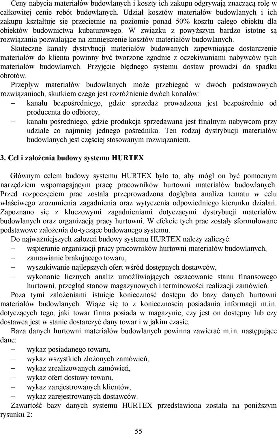 W związku z powyższym bardzo istotne są rozwiązania pozwalające na zmniejszenie kosztów materiałów budowlanych.