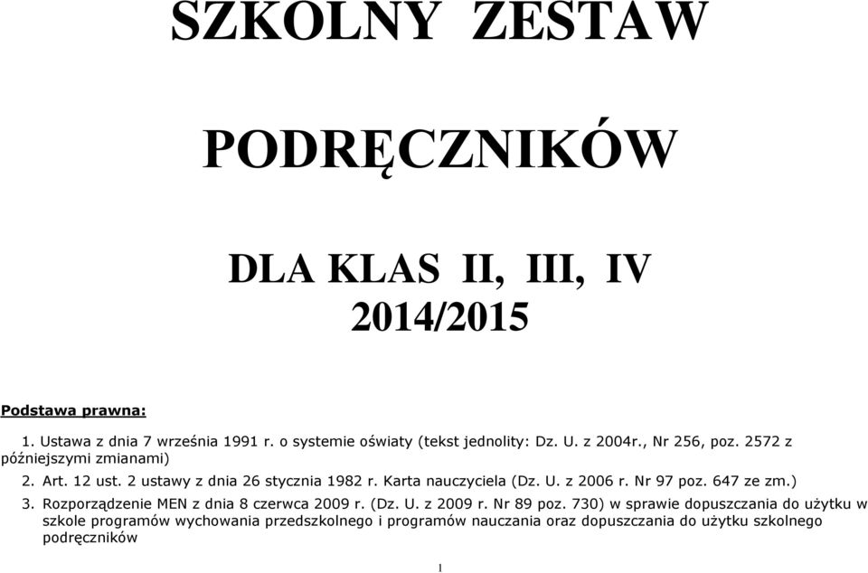 2 ustawy z dnia 26 stycznia 1982 r. Karta nauczyciela (Dz. U. z 2006 r. Nr 97 poz. 647 ze zm.) 3.