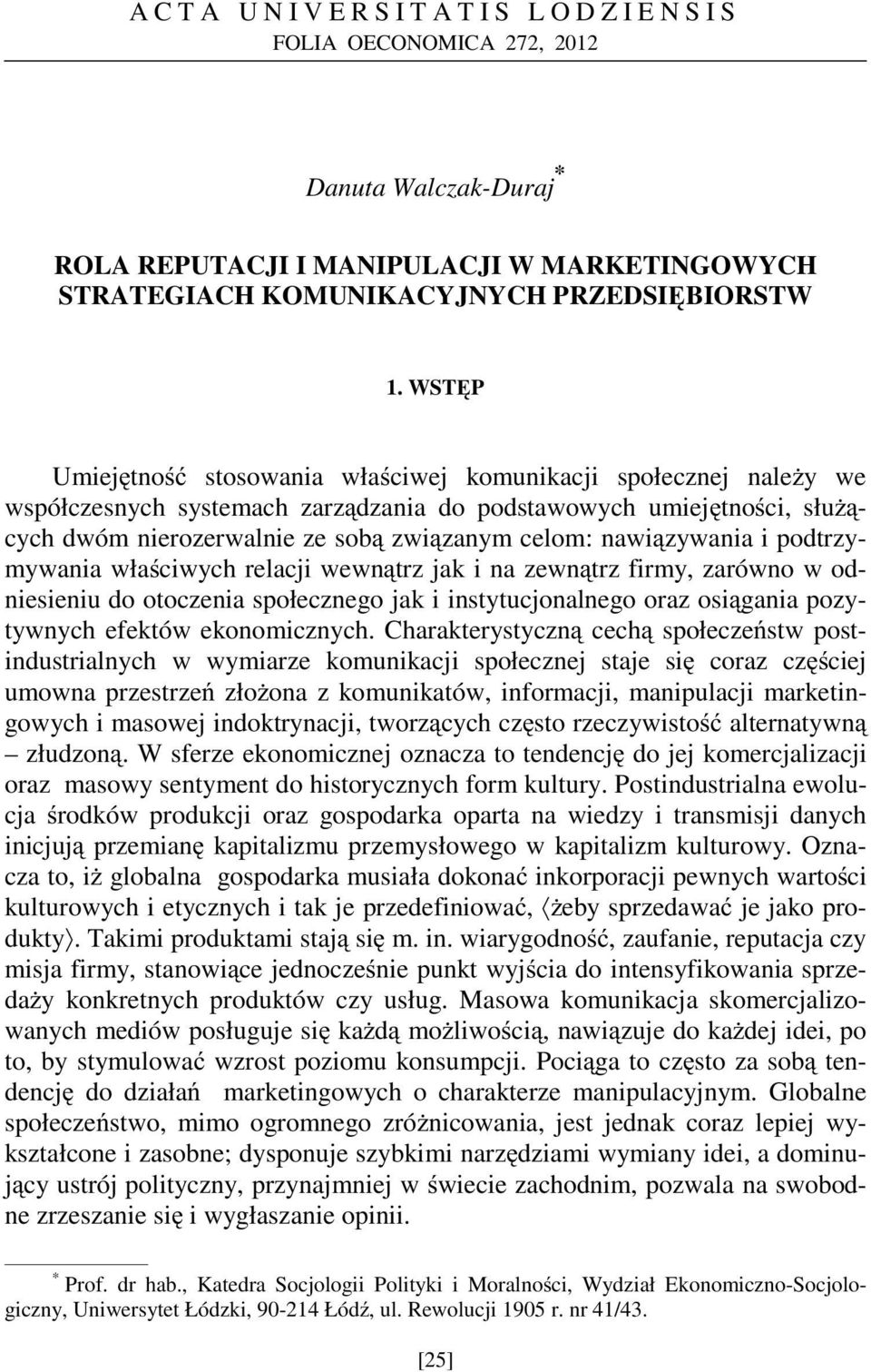 zywania i podtrzymywania wła ciwych relacji wewn trz jak i na zewn trz firmy, zarówno w odniesieniu do otoczenia społecznego jak i instytucjonalnego oraz osi gania pozytywnych efektów ekonomicznych.