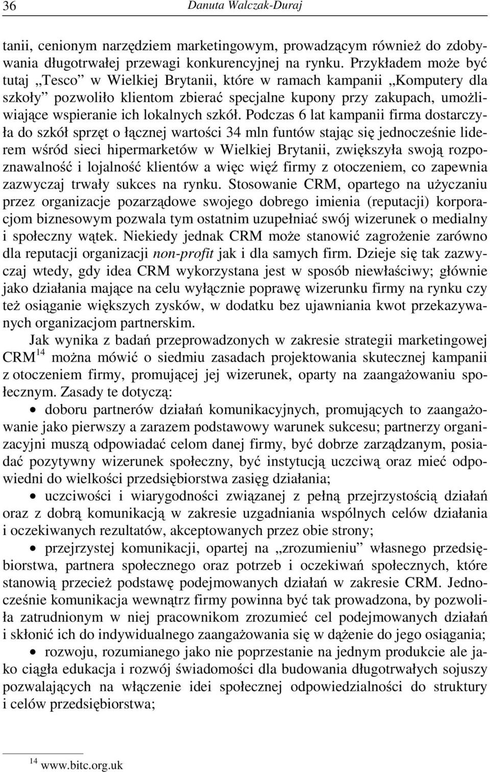 Podczas 6 lat kampanii firma dostarczyła do szkół sprz t o ł cznej warto ci 34 mln funtów staj c si jednocze nie liderem w ród sieci hipermarketów w Wielkiej Brytanii, zwi kszyła swoj rozpoznawalno i