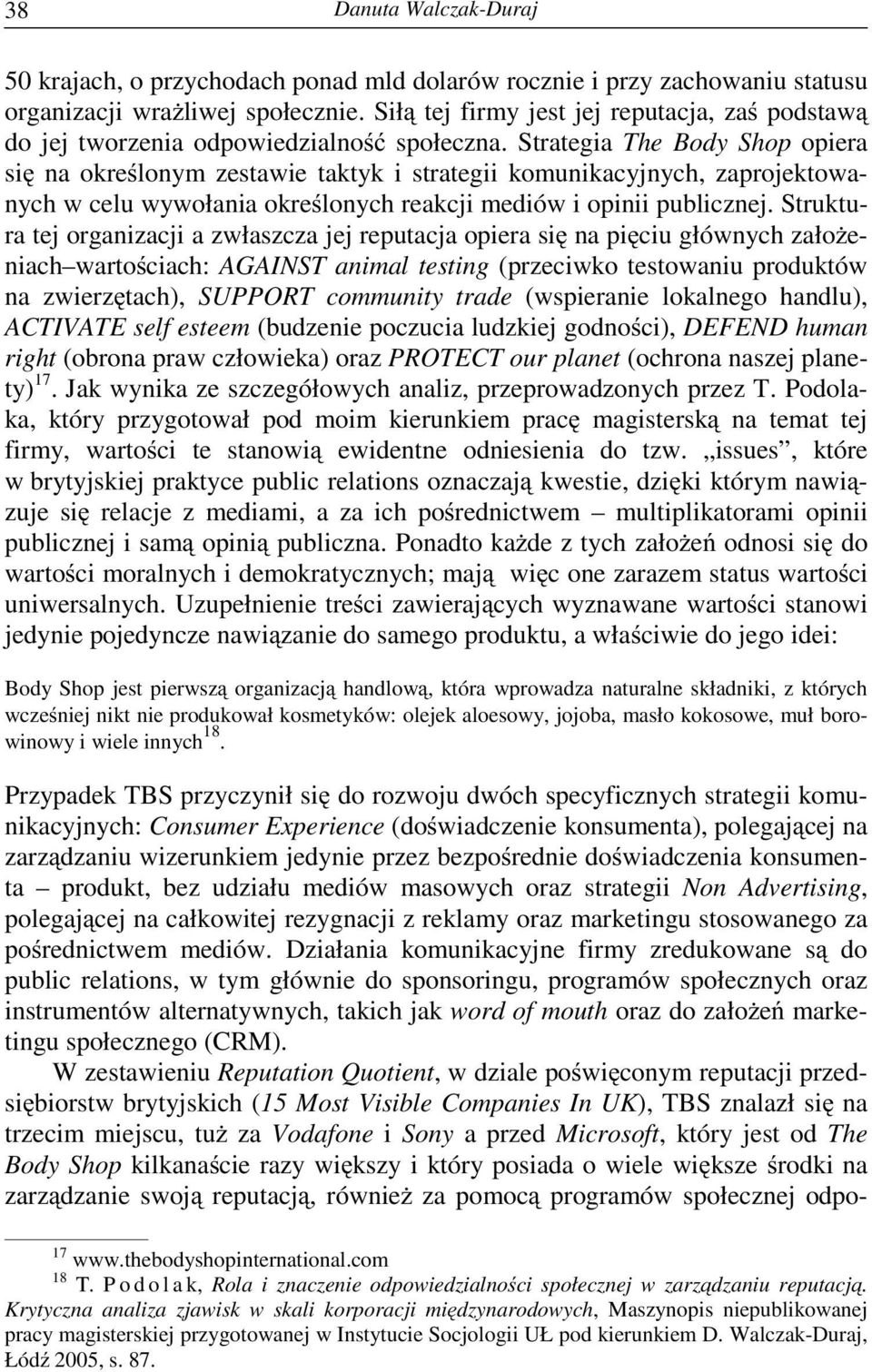 Strategia The Body Shop opiera si na okre lonym zestawie taktyk i strategii komunikacyjnych, zaprojektowanych w celu wywołania okre lonych reakcji mediów i opinii publicznej.