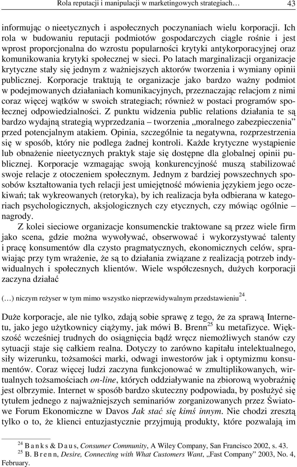 Po latach marginalizacji organizacje krytyczne stały si jednym z wa niejszych aktorów tworzenia i wymiany opinii publicznej.