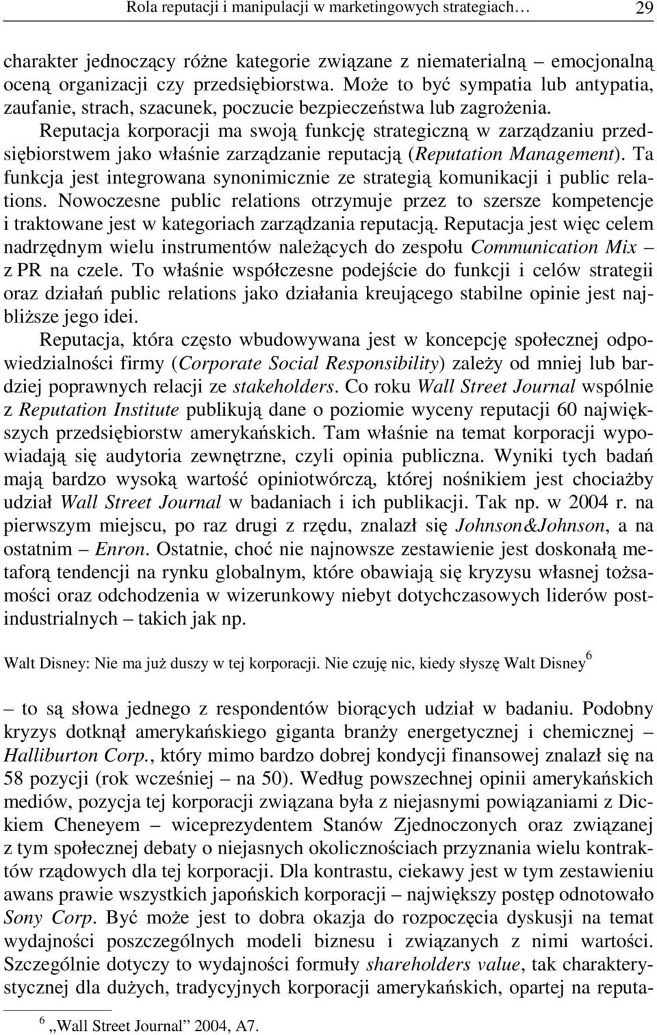 Reputacja korporacji ma swoj funkcj strategiczn w zarz dzaniu przedsi biorstwem jako wła nie zarz dzanie reputacj (Reputation Management).