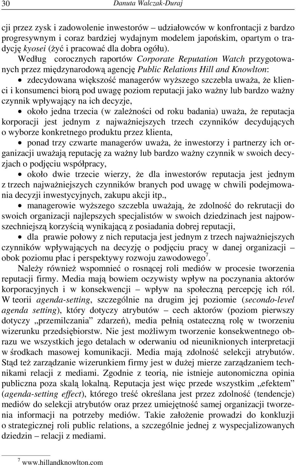 konsumenci bior pod uwag poziom reputacji jako wa ny lub bardzo wa ny czynnik wpływaj cy na ich decyzje, około jedna trzecia (w zale no ci od roku badania) uwa a, e reputacja korporacji jest jednym z