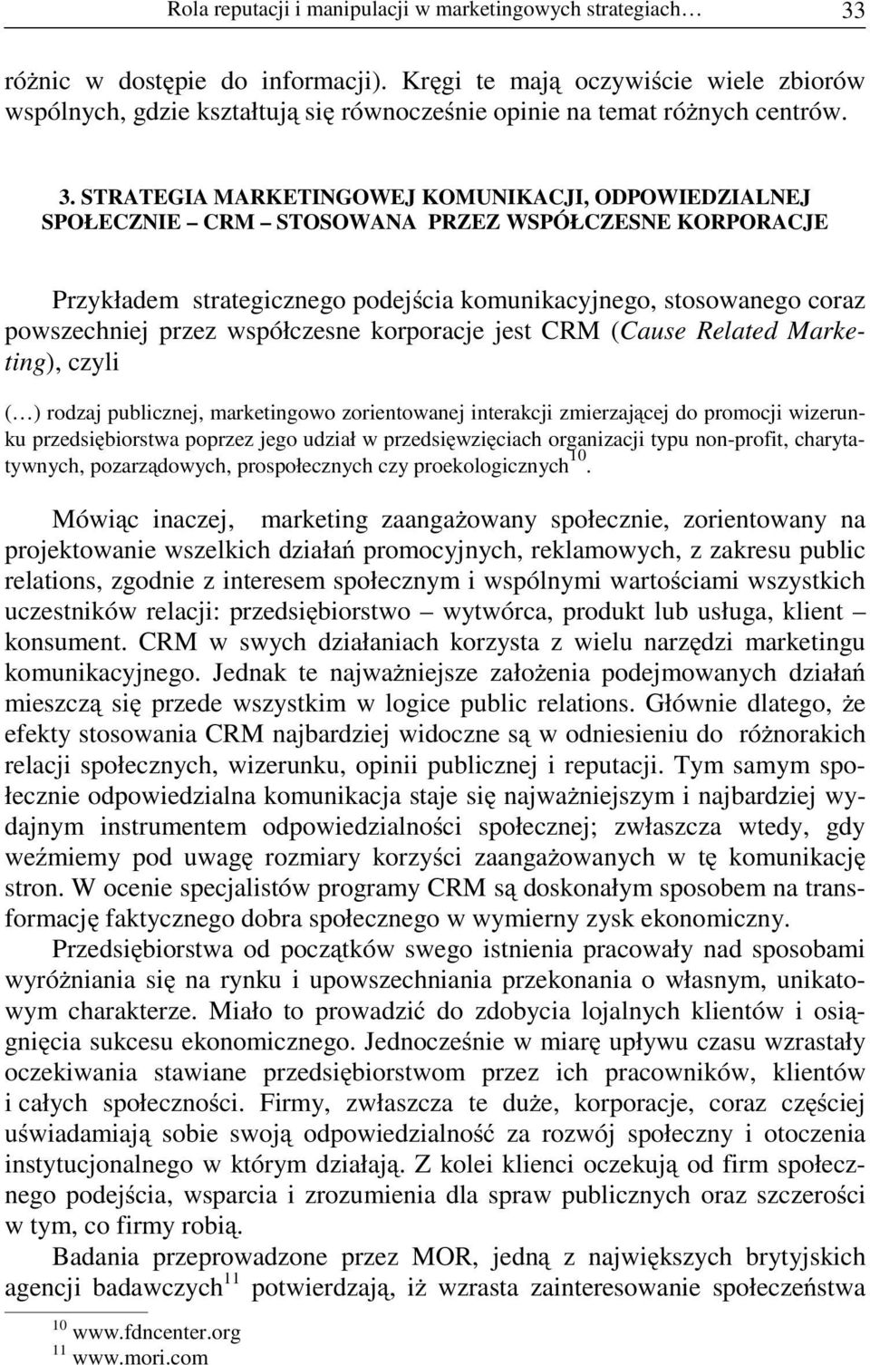 STRATEGIA MARKETINGOWEJ KOMUNIKACJI, ODPOWIEDZIALNEJ SPOŁECZNIE CRM STOSOWANA PRZEZ WSPÓŁCZESNE KORPORACJE Przykładem strategicznego podej cia komunikacyjnego, stosowanego coraz powszechniej przez