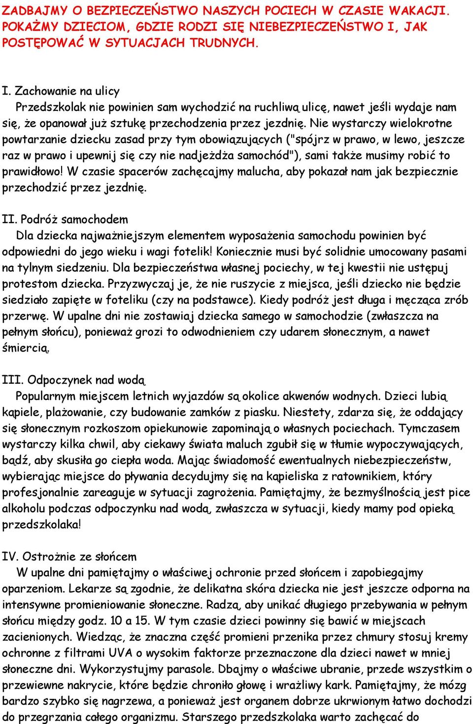 Nie wystarczy wielokrotne powtarzanie dziecku zasad przy tym obowiązujących ("spójrz w prawo, w lewo, jeszcze raz w prawo i upewnij się czy nie nadjeżdża samochód"), sami także musimy robić to