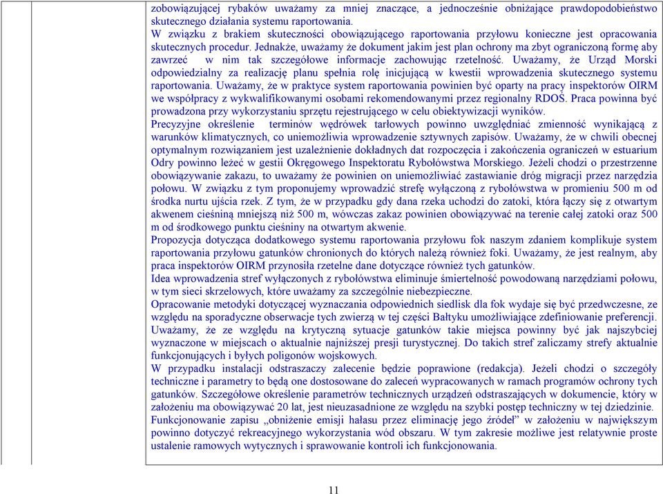 Jednakże, uważamy że dokument jakim jest plan ochrony ma zbyt ograniczoną formę aby zawrzeć w nim tak szczegółowe informacje zachowując rzetelność.