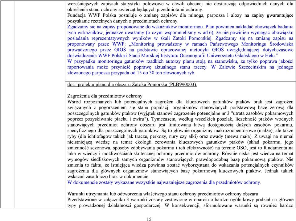 Zgadzamy się na zapisy proponowane do wskaźników monitoringu. Plan powinien nakładać obowiązek badania tych wskaźników, jednakże uważamy (o czym wspomnieliśmy w ad.