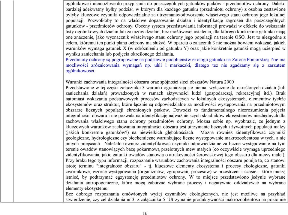 ochrony jego lokalnej populacji. Pozwoliłoby to na właściwe dopasowanie działań i identyfikację zagrożeń dla poszczególnych gatunków - przedmiotów ochrony.