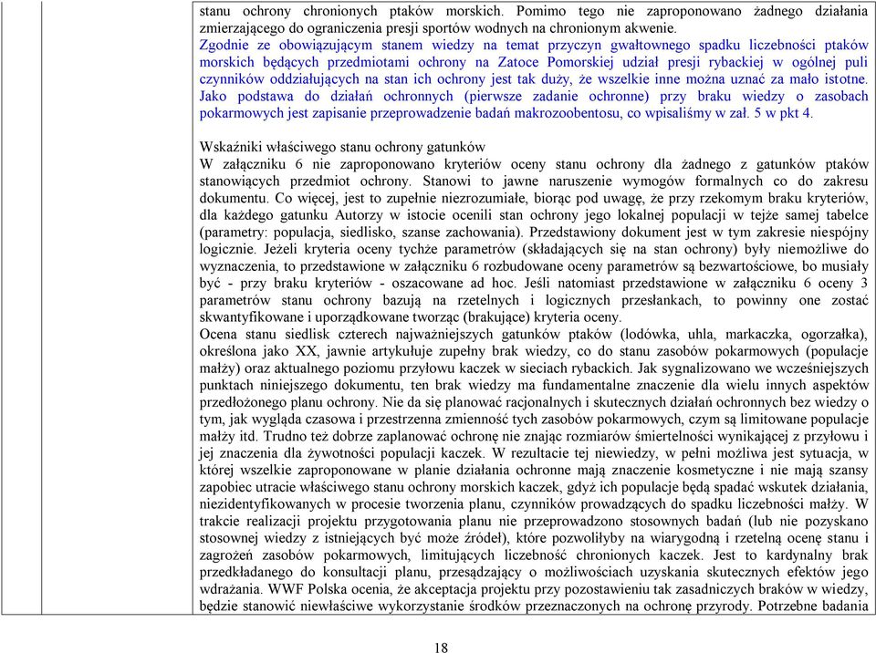 czynników oddziałujących na stan ich ochrony jest tak duży, że wszelkie inne można uznać za mało istotne.